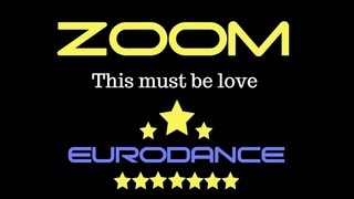 Zoom - This Must Be Love. Dance music. Eurodance 90. Songs hits [techno, europop, disco, eurobeat].