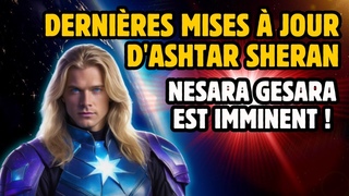 NESARA GESARA EST IMMINENT ! DERNIRES MISES  JOUR D'ASHTAR SHERAN