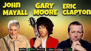 JOHN MAYLL - ERIC CLAPTON - GARY MORRE - THE BEST BLUES MIX OF ALL TIME