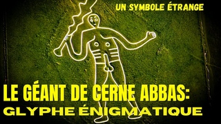 LE GEANT DE CERNE ABBAS : Le Secret du Colosse de Craie