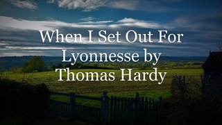 When I Set Out For Lyonnesse by Thomas Hardy